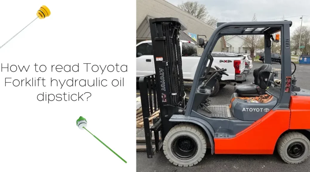 How to read toyota forklift hydraulic oil dipstick