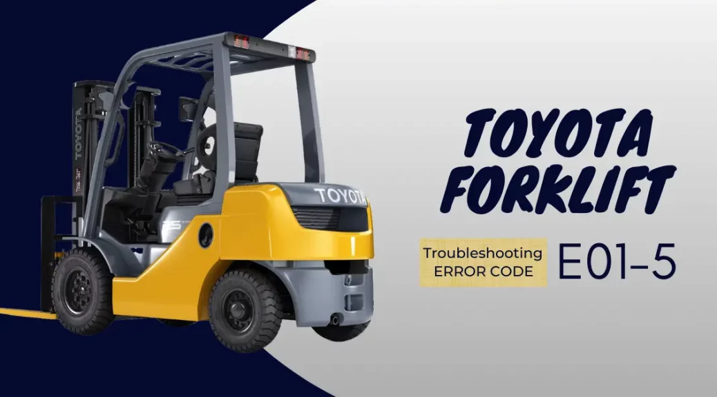 Toyota Forklift Error Code E01-5 Troubleshooting
