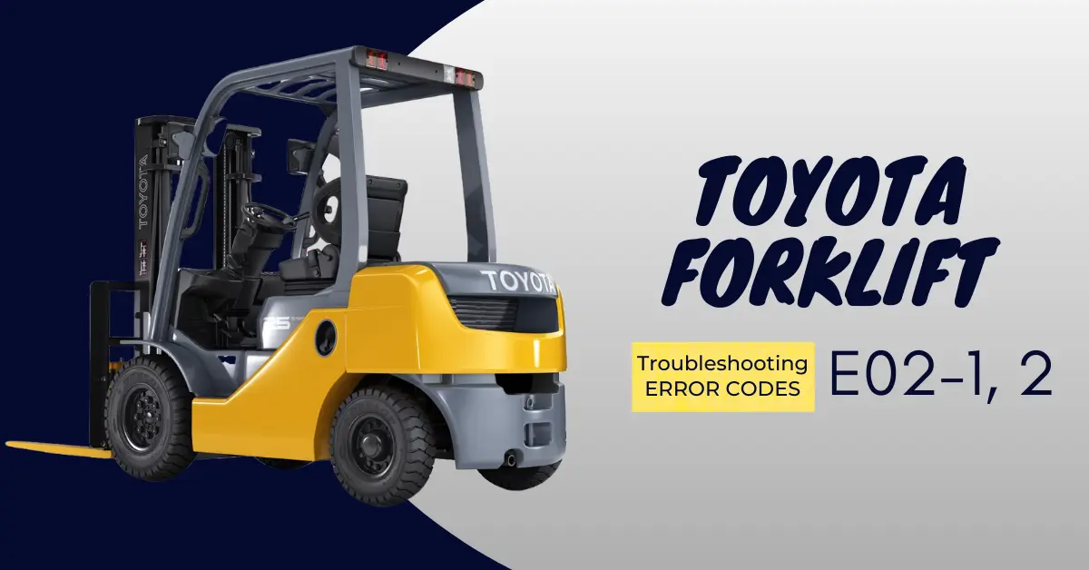 Toyota Forklift Error Code E02-1, E02-2